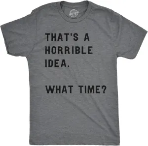 Crazy Dog Mens T Shirt Thats A Horrible Idea What Time Funny Joke Tee