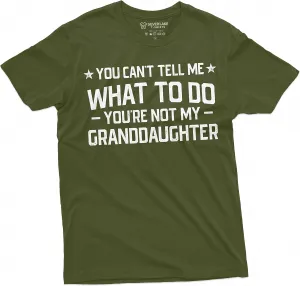 Grandpa T-Shirt You Cant Tell me What to do You aren't My Grand Daughter Granddaughter papa Tee Shirt